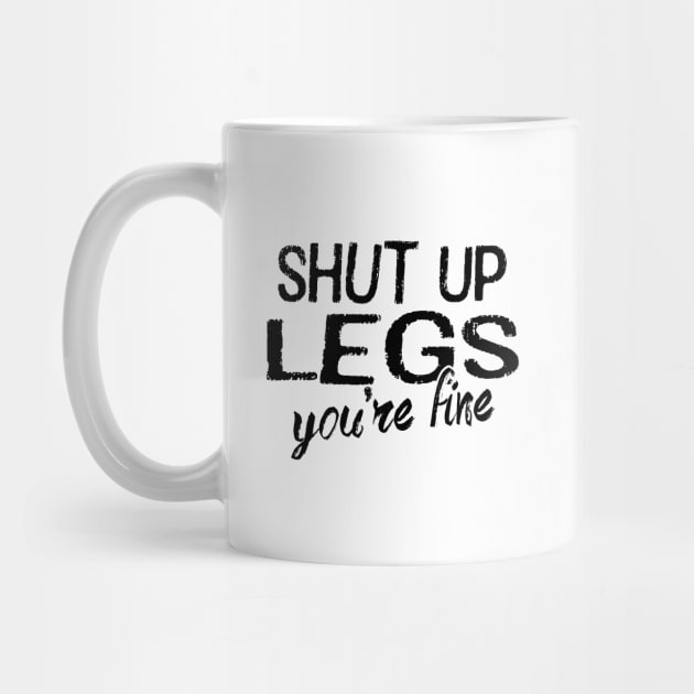 Shut Up Legs by PeaceLoveandWeightLoss